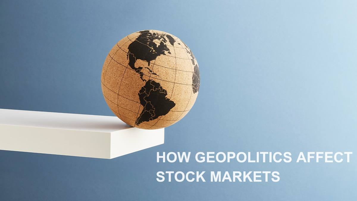 How geopolitics affect stock markets: Navigating the Tides of Change