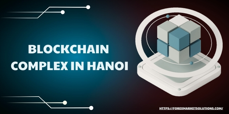 Blockchain complex in Hanoi